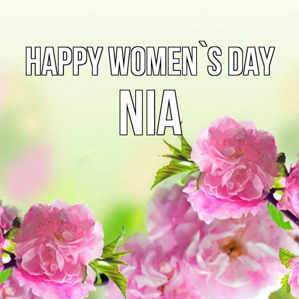 Greetings card с именем, Nia happy women`s day цветы Greetings with text for free download 